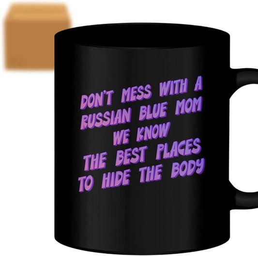Humorous Gift Coffee Mug Russian Blue Mom She Know the Place to Hide the Body Russian Blue Lover Cup for Birthday Gag Gifts - Adult Humor Cup- Humorous for Coworkers 218461 - WORLD TIME VISITS