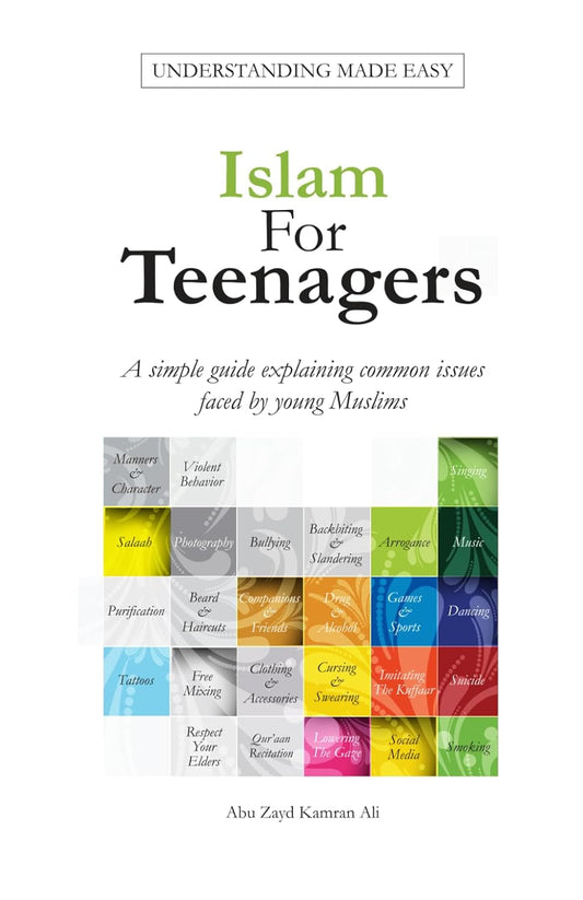 Islam for Teenagers: a Simple Guide Explaining Common Issues Faced by Young Muslims.