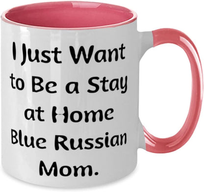 I Just Want to Be a Stay at Home Blue. Blue Russian Cat Two Tone 11Oz Mug, Sarcasm Blue Russian Cat Gifts, Cup for Cat Mom