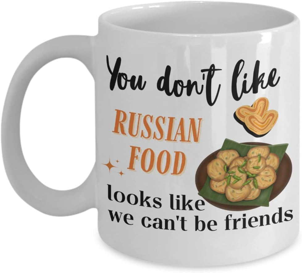Russian Food Mug for Women, Food Lover Gift, Famous Russian Food, Coffee Mug Cup, You Don'T like Russian Food Looks like We Can'T Be Friends - WORLD TIME VISITS
