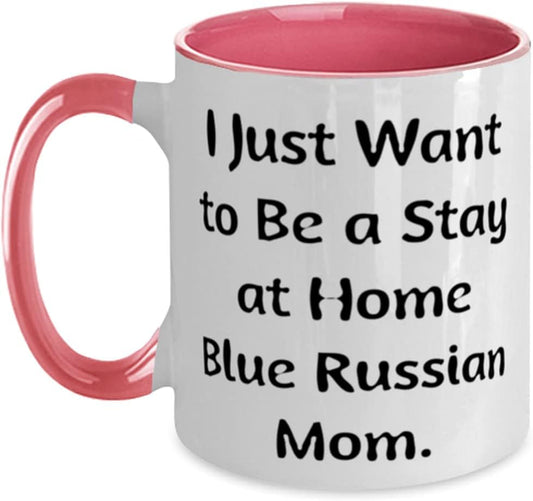 I Just Want to Be a Stay at Home Blue. Blue Russian Cat Two Tone 11Oz Mug, Sarcasm Blue Russian Cat Gifts, Cup for Cat Mom - WORLD TIME VISITS