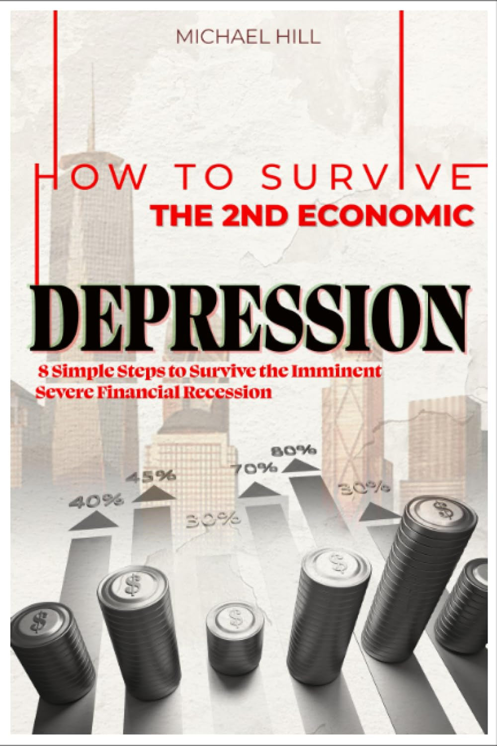 HOW to SURVIVE the 2ND GREAT ECONOMIC DEPRESSION: 8 Simple Steps to Survive the Imminent Severe Financial Recession