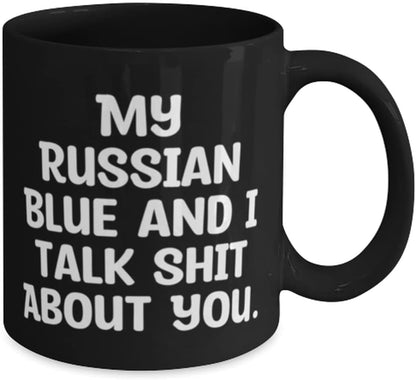 Russian Blue Cat for Cat Lovers, My Russian Blue and I Talk Shit about You., Fun Russian Blue Cat 11Oz 15Oz Mug, Cup from Friends
