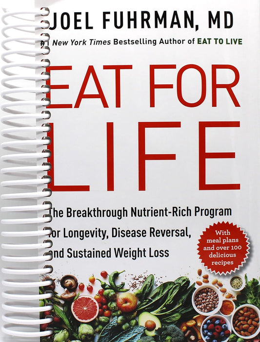 Eat for Life: the Breakthrough Nutrient-Rich Program for Longevity, Disease Reversal, and Sustained Weight Loss